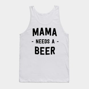 Mama needs a beer Tank Top